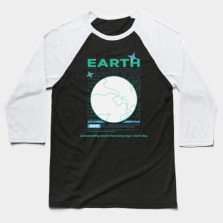 Earth Sustainability Now Everyday is Earth Day Baseball T-Shirt